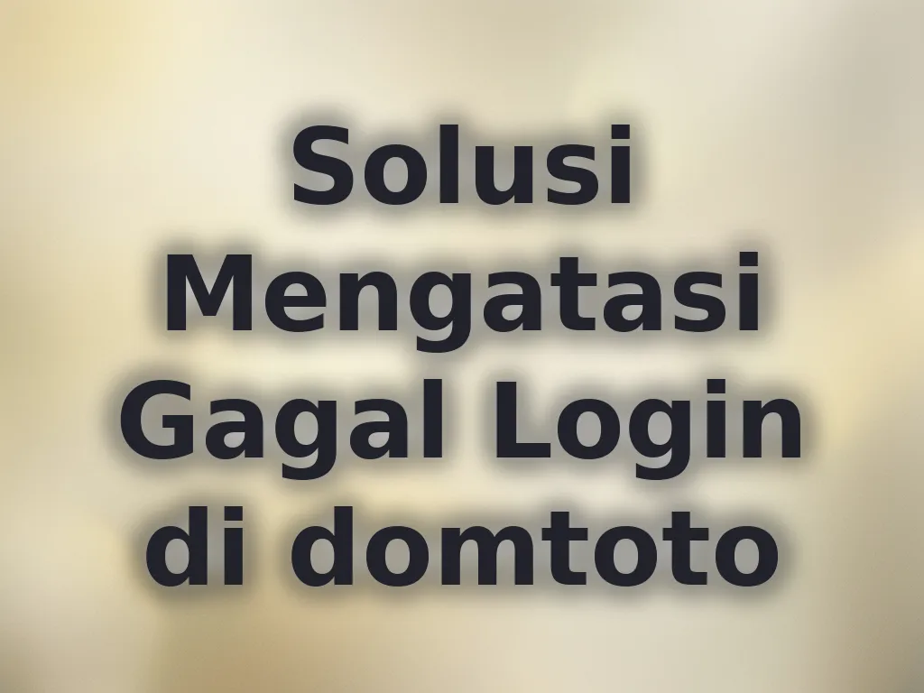 Solusi Mengatasi Gagal Login di domtoto