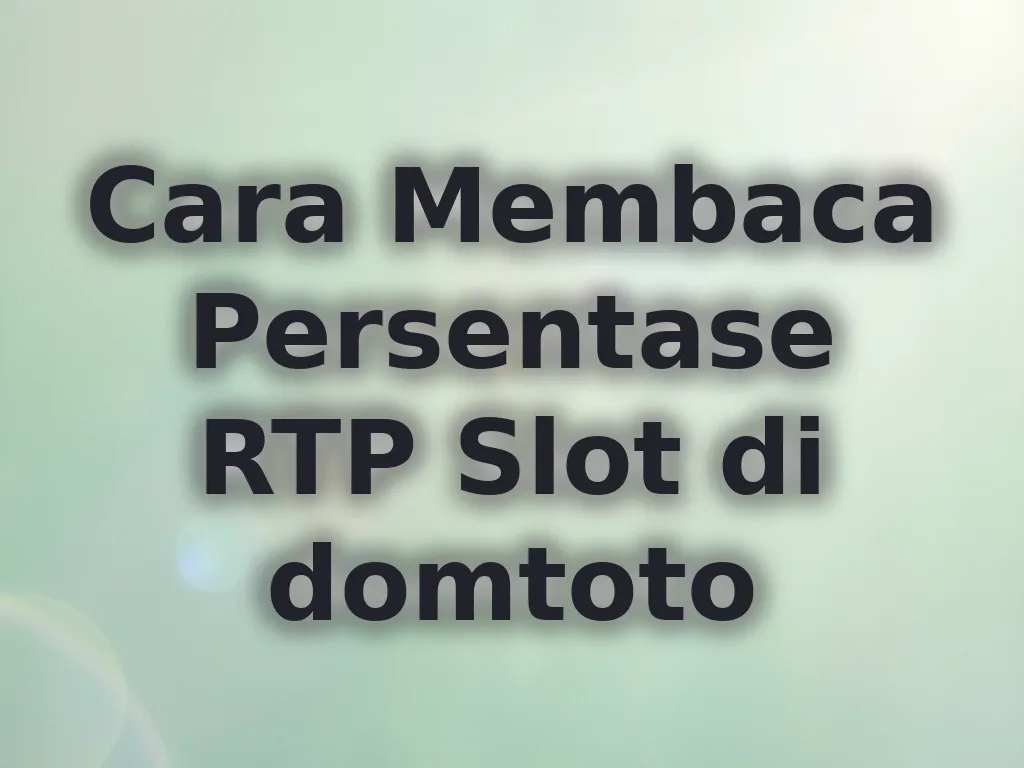 Cara Membaca Persentase RTP Slot di domtoto